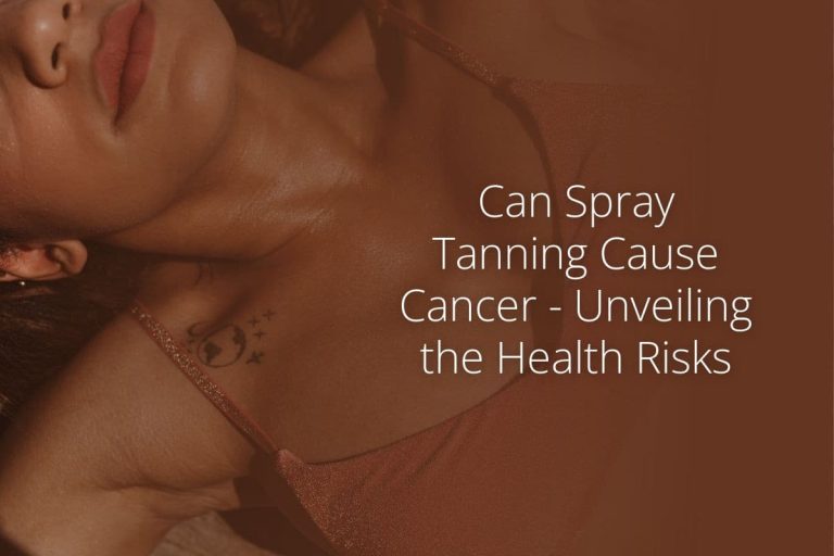 Can Spray Tanning Cause Cancer – Unveiling the Health Risks