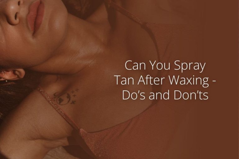 Can You Spray Tan After Waxing – Do’s and Don’ts