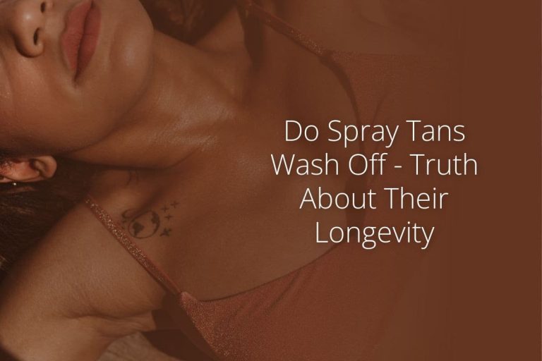 Do Spray Tans Wash Off – Truth About Their Longevity