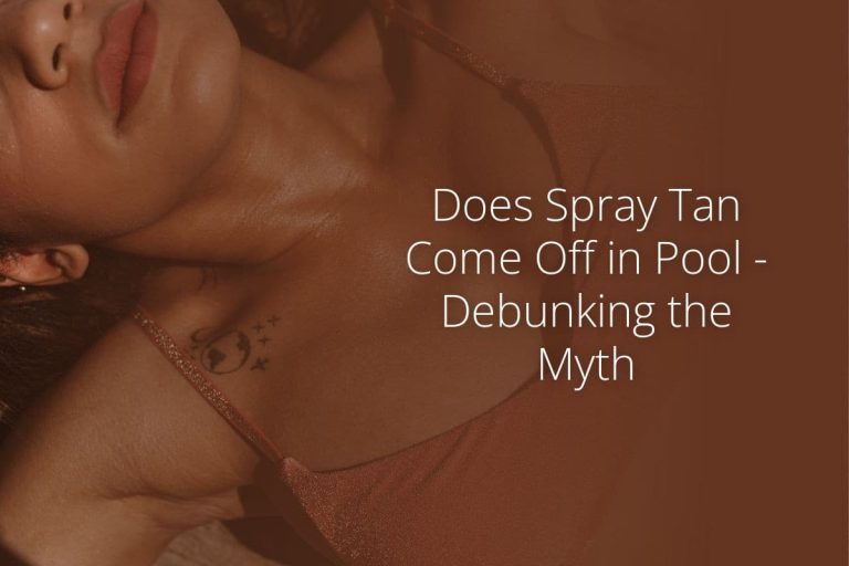 Does Spray Tan Come Off in Pool – Debunking the Myth