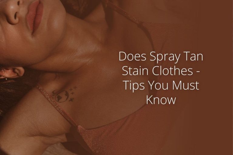 Does Spray Tan Stain Clothes – Tips You Must Know
