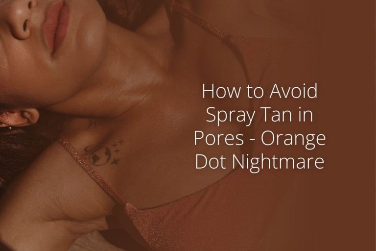 How to Avoid Spray Tan in Pores – Orange Dot Nightmare
