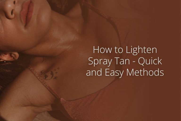 How to Lighten Spray Tan – Quick and Easy Methods
