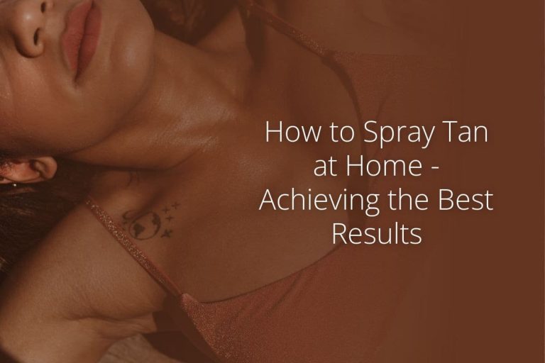 How to Spray Tan at Home – Achieving the Best Results