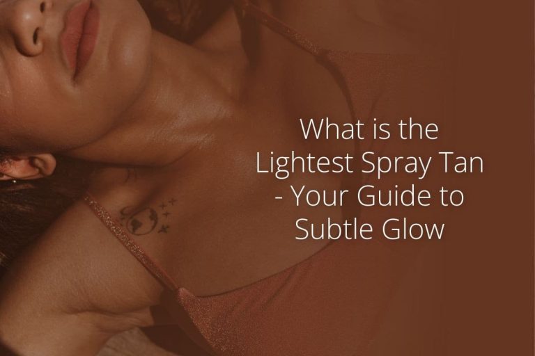What is the Lightest Spray Tan – Your Guide to Subtle Glow