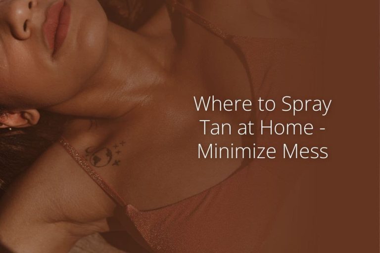 Where to Spray Tan at Home – Minimize Mess
