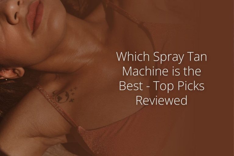 Which Spray Tan Machine is the Best – Top Picks Reviewed