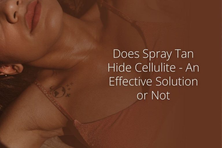 Does Spray Tan Hide Cellulite – An Effective Solution or Not