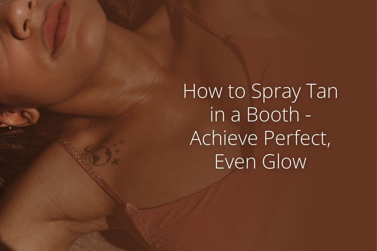 How to Spray Tan in a Booth Achieve Perfect Even Glow